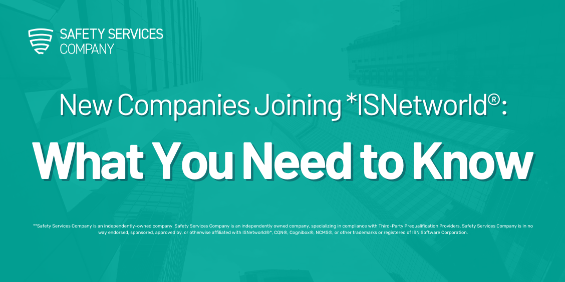 New Companies Joining *ISNetworld®: What you need to know about ISN® Safety Compliance